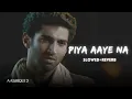 Download Lagu KK - Piya Aaye Na [Slowed + Reverb] | Aashiqui 2