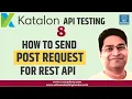 Katalon Studio API Testing - Send POST Request for REST API