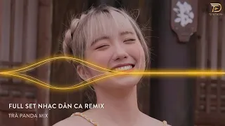MIXTAPE 2023 FULL 1H NHẠC DÂN CA REMIX TRÀ PANDA MIX 