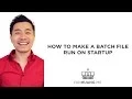 How To Make a Batch File Run on Startup
