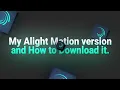 My Alight Motion version and How to Download it. 
