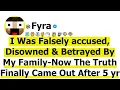 I Was Falsely accused Disowned Betrayed By My Family-Now The Truth Finally Came Out After 5 yr