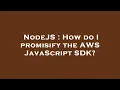NodeJS How do I promisify the AWS JavaScript SDK