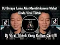 Download Lagu DJ BERAPA LAMA AKU MEMIKIRKANMU WAHAI DINDA VIRAL TIKTOK | DJ CINTA TERPENDAM TRI SUAKA SOUND TIKTOK