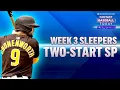 Week 3 SLEEPER Hitters TWO-START Pitchers Fantasy Baseball Advice