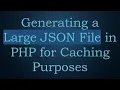 Generating a Large JSON File in PHP for Caching Purposes