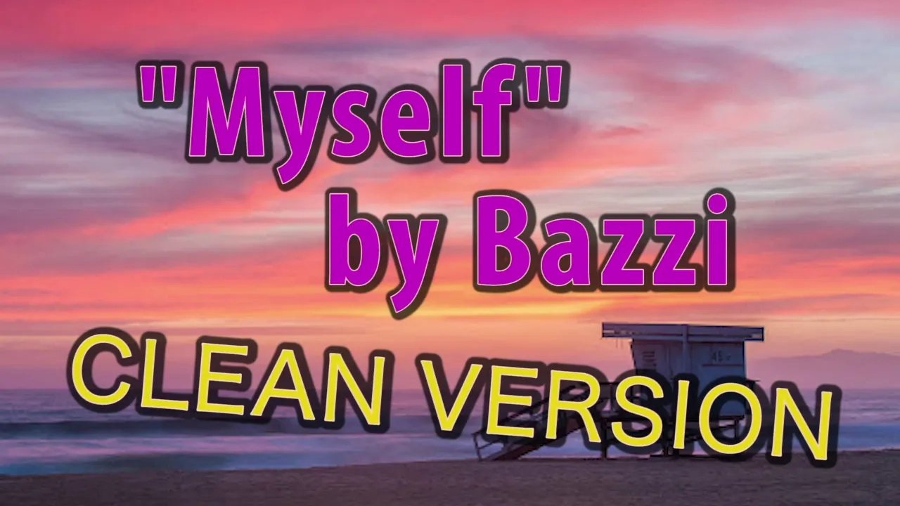 Bazzi - Myself (Clean Version - No Swearing) - I Think I'm Losing My Mind