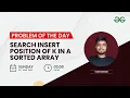 Search insert position of K in a sorted array Problem of the Day 22 Abhinav Awasthi