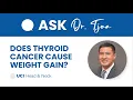 Does Thyroid Cancer Cause Weight Gain - Dr Tjoson Tjoa