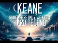 Download Lagu Keane - Somewhere only we know (TONY X - HARD TECHNO -) Remix