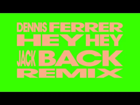 Download MP3 Dennis Ferrer - Hey Hey (Jack Back Remix) [Visualizer]