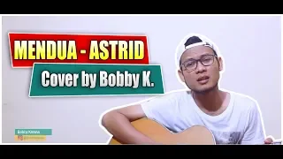 Download Lagu Sedih Akibat Perselingkuhan | MENDUA - ASTRID | Cover by Bobby K. (Full HD) MP3