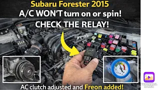 Subaru Forester 2015 WON T turn on or spin CHECK THE RELAY AC clutch adjusted and Freon added