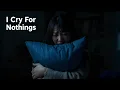 Lagu I Cry for Nothing - Sad Love Songs That Make You Cry