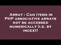 Array Can items in PHP associative arrays not be accessed numerically i e by index