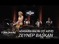 Türkühane I Zeynep Başkan - Ağasarın Balını (Oy Asiye)