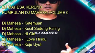 Download DJ MAHESA KERENN - KUMPULAN DJ MAHESA VOLUME 6 MP3