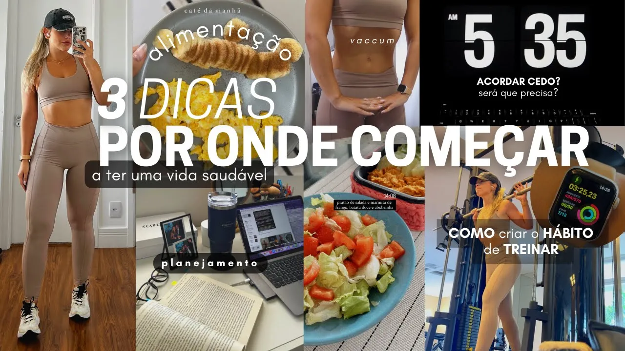 POR ONDE COMEÇAR | HÁBITOS SAUDÁVEIS | DIETA, ACORDAR CEDO, TREINO E PLANEJAMENTO | 3 DICAS