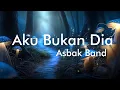 Download Lagu Asbak Band - Aku Bukan Dia (Lyrics Video)