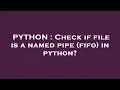 PYTHON Check if file is a named pipe fifo in python