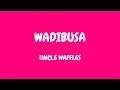Download Lagu Uncle Waffles - Wadibusa (lyrics)