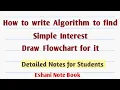 How to write Algorithm to find Simple Interest Draw Flowchart for it