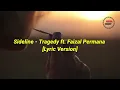 Sideline - Tragedy ft. Faizal Permana | Lyric Version