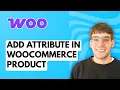 How to Add Attribute in WooCommerce Product 2026 Full Guide
