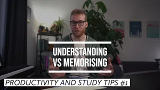 Understanding vs Memorising Productivity and Study Tips