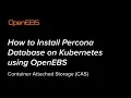 How to Install Percona Database on Kubernetes using OpenEBS - Container Attached Storage