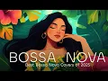 Download Lagu Bossa Nova Covers | Best Bossa Nova Covers of Popular Songs | Soft Covers to Relax, Work \u0026 Study ☀️🌴