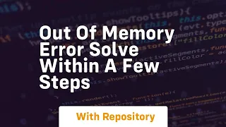 out of memory error solve within a few steps