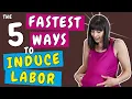 The 5 fastest ways to induce labor How to bring on contractions fast Fast Labor Induction