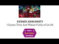 FATHER JOHN MISTY- I Guess Time Just Makes Fools of Us All (Karaoke)
