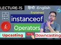 LECTURE-15 JAVA instanceof Operator upcasting Downcasting Java Operators Complete Java Course