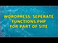 Wordpress Seperate functions php for part of site 2 Solutions