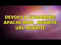 DevOps SysAdmins Apache mod - rewrite url rewrite 2 Solutions