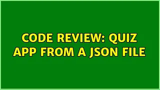 Code Review Quiz app from a JSON file 2 Solutions
