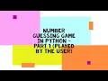 Number Guessing Game in Python Part 1 Played by the user Overview and Solution