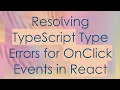 Resolving TypeScript Type Errors for OnClick Events in React