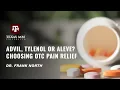 Advil Tylenol Or Aleve Choosing OTC Pain Relief Subject Matter Expert Dr Frank North