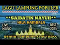 Lagu LAGU LAMPUNG POPULER * SAI BATIN NAYUH* hila hambala LIVE MUSIC BEST 2025 REMIX LAMPUNG SLOW BASS