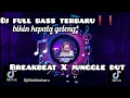 Breakbeat X Junggledut terbaru full bass