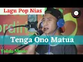 Download Lagu Lagu Nias_Tenga Ono Matua || Daniel Folala Zalukhu || Cover Yofela Music