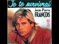 Lagu Jean-Pierre François - Je te survivrai (version longue)