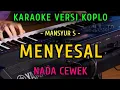 Download Lagu MENYESAL ~  MANSYUR S || KARAOKE NADA CEWEK || VERSI KOPLO