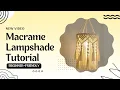 Beginner Friendly Macrame Lampshade Tutorial