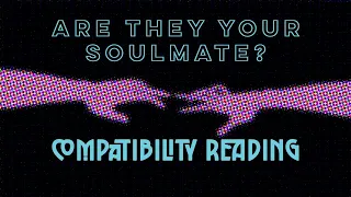 Are they your Soulmate ASTROLOGY Compatibility Reading