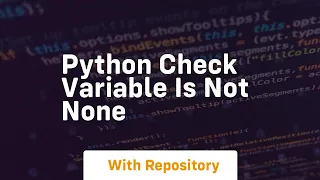 python check variable is not none