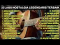 Lagu 25 LAGU NOSTALGIA LEGENDARIS TERBAIK | Versi Pop \u0026 Slow Rock Cover